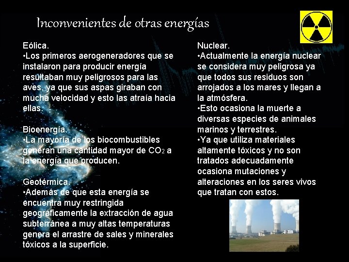 Inconvenientes de otras energías Eólica. • Los primeros aerogeneradores que se instalaron para producir