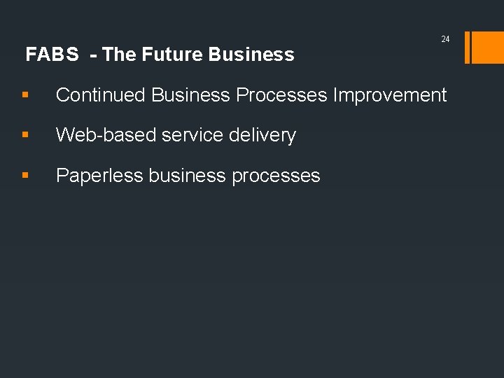 FABS - The Future Business 24 § Continued Business Processes Improvement § Web-based service