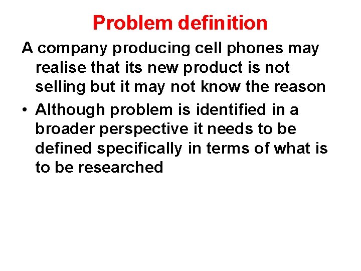 Problem definition A company producing cell phones may realise that its new product is