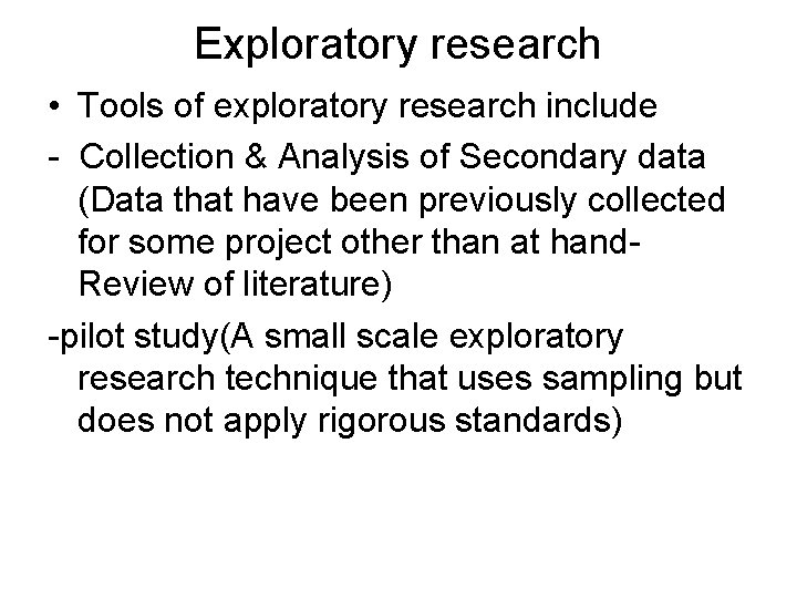 Exploratory research • Tools of exploratory research include - Collection & Analysis of Secondary