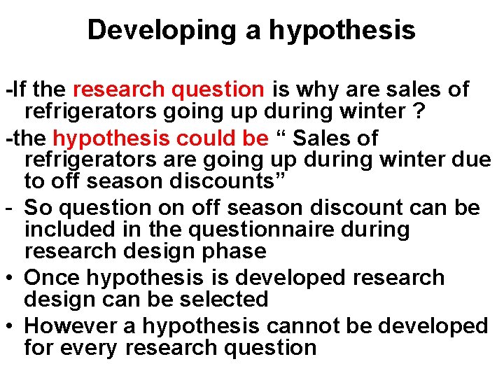 Developing a hypothesis -If the research question is why are sales of refrigerators going
