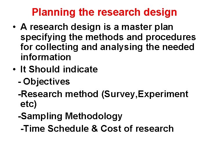 Planning the research design • A research design is a master plan specifying the
