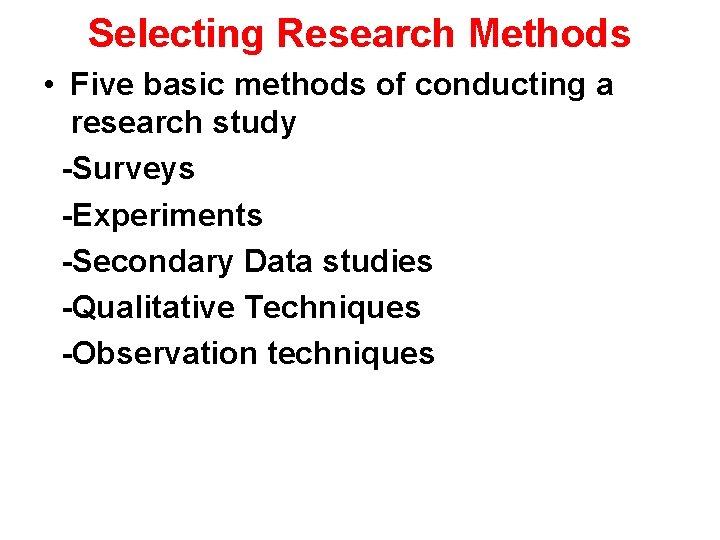Selecting Research Methods • Five basic methods of conducting a research study -Surveys -Experiments