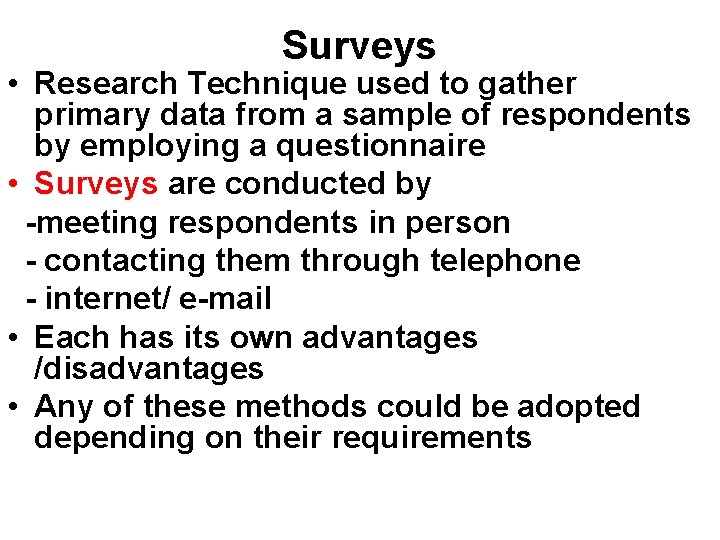 Surveys • Research Technique used to gather primary data from a sample of respondents