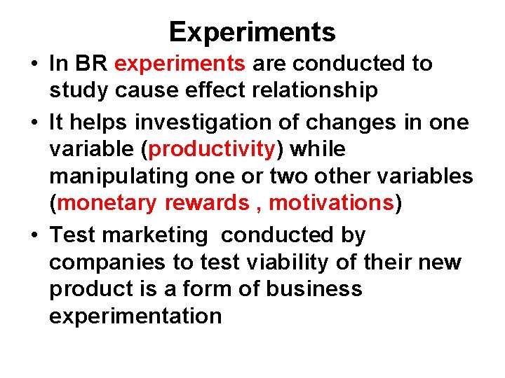 Experiments • In BR experiments are conducted to study cause effect relationship • It