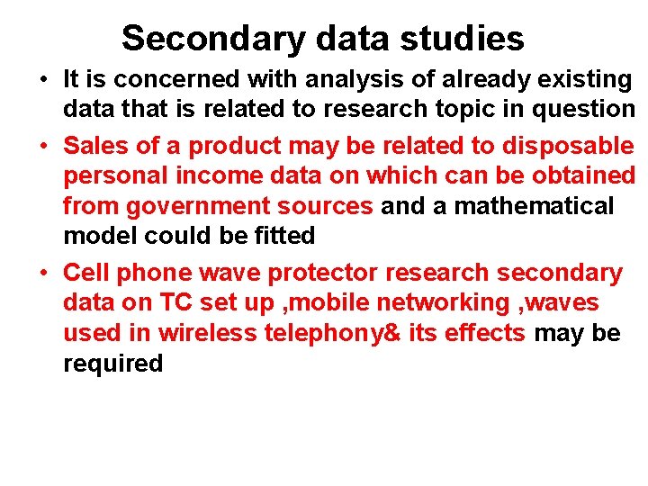 Secondary data studies • It is concerned with analysis of already existing data that