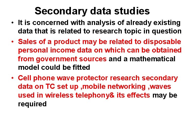 Secondary data studies • It is concerned with analysis of already existing data that