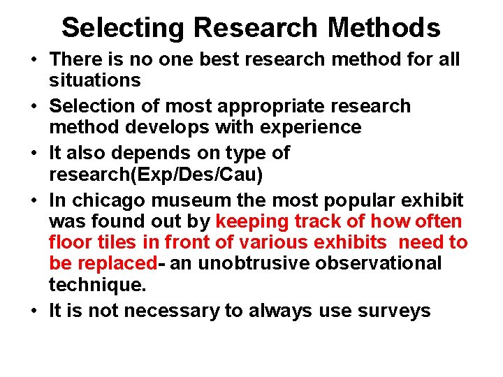 Selecting Research Methods • There is no one best research method for all situations