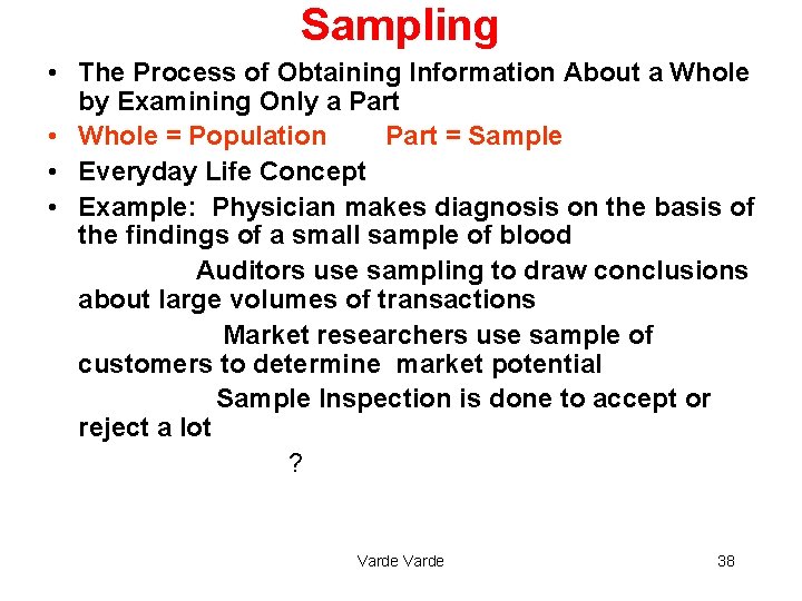 Sampling • The Process of Obtaining Information About a Whole by Examining Only a