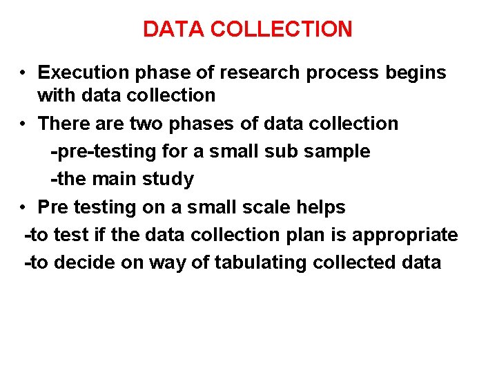 DATA COLLECTION • Execution phase of research process begins with data collection • There