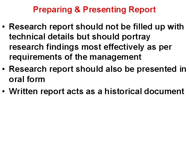 Preparing & Presenting Report • Research report should not be filled up with technical