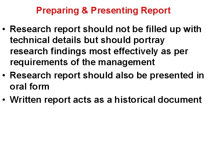 Preparing & Presenting Report • Research report should not be filled up with technical