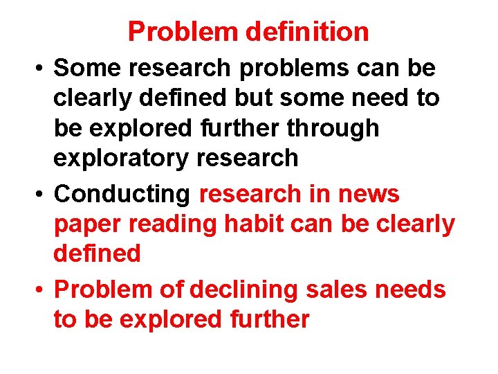 Problem definition • Some research problems can be clearly defined but some need to