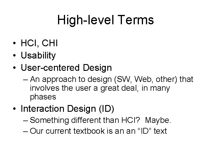 High-level Terms • HCI, CHI • Usability • User-centered Design – An approach to