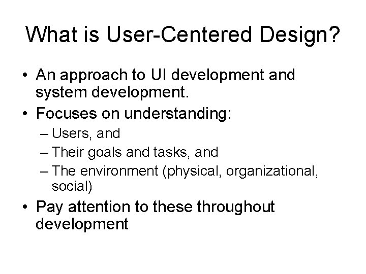 What is User-Centered Design? • An approach to UI development and system development. •