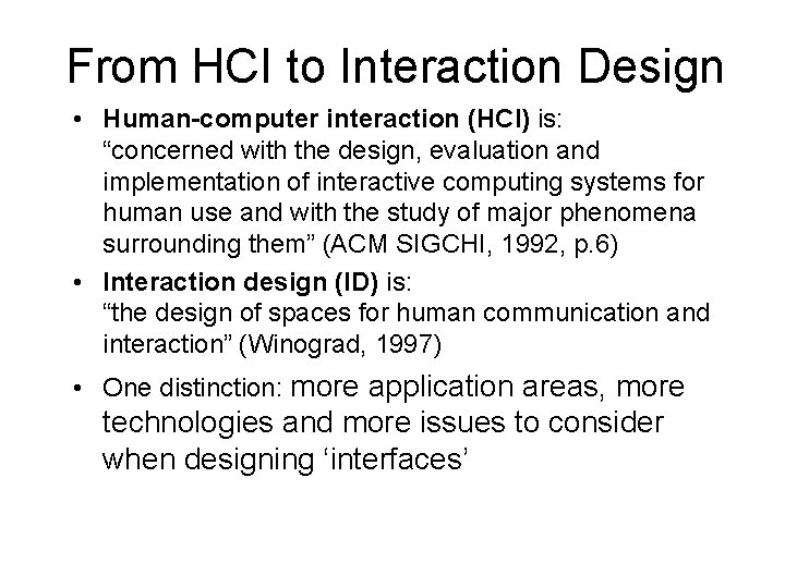 From HCI to Interaction Design • Human-computer interaction (HCI) is: “concerned with the design,