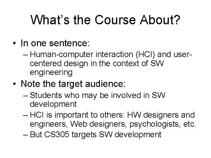 What’s the Course About? • In one sentence: – Human-computer interaction (HCI) and usercentered