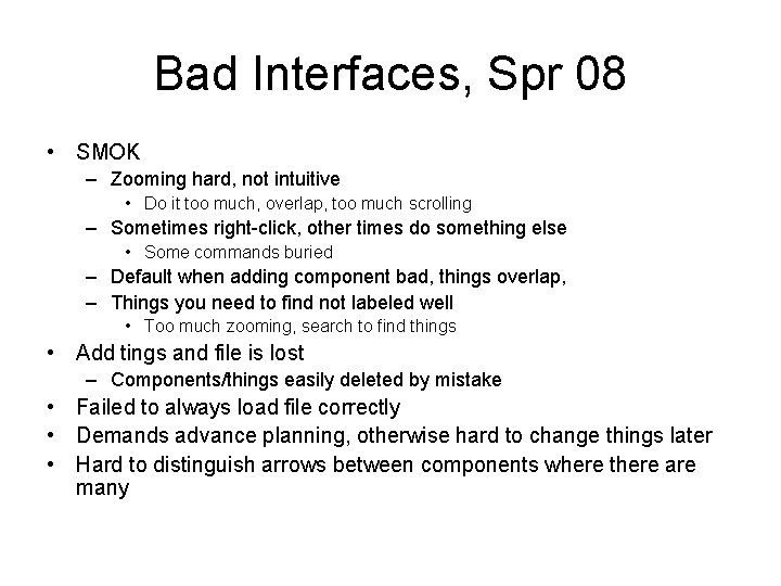 Bad Interfaces, Spr 08 • SMOK – Zooming hard, not intuitive • Do it