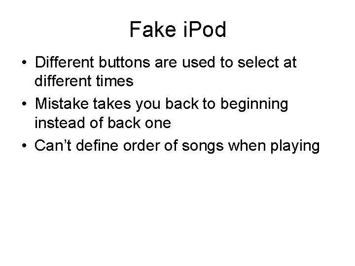 Fake i. Pod • Different buttons are used to select at different times •