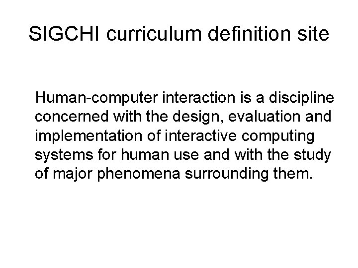SIGCHI curriculum definition site Human-computer interaction is a discipline concerned with the design, evaluation