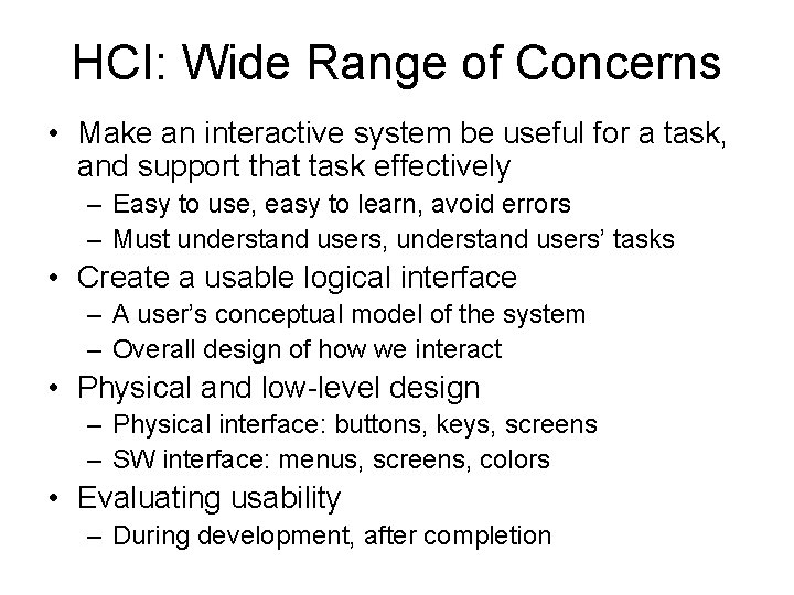 HCI: Wide Range of Concerns • Make an interactive system be useful for a