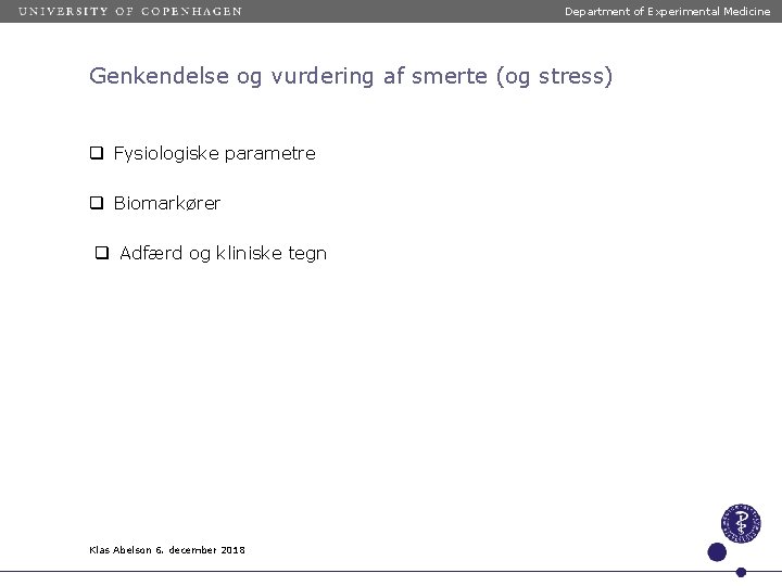 Department of Experimental Medicine Genkendelse og vurdering af smerte (og stress) q Fysiologiske parametre