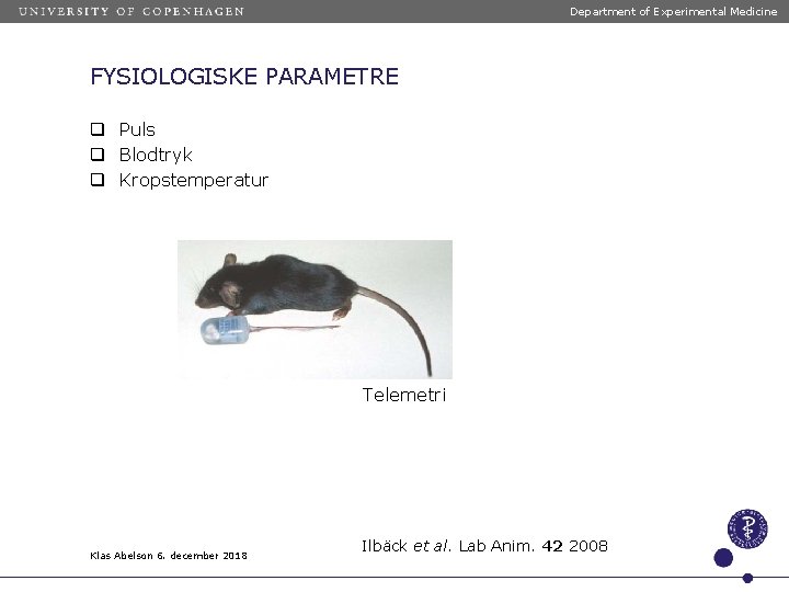 Department of Experimental Medicine FYSIOLOGISKE PARAMETRE q Puls q Blodtryk q Kropstemperatur Telemetri Klas