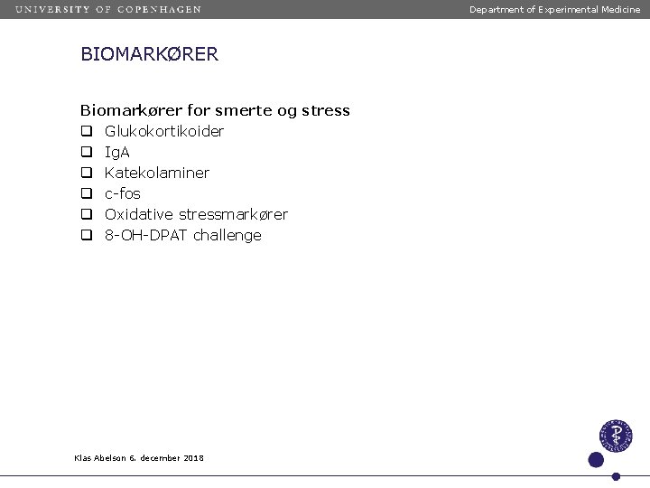 Department of Experimental Medicine BIOMARKØRER Biomarkører for smerte og stress q Glukokortikoider q Ig.