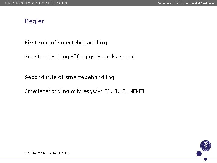 Department of Experimental Medicine Regler First rule of smertebehandling Smertebehandling af forsøgsdyr er ikke