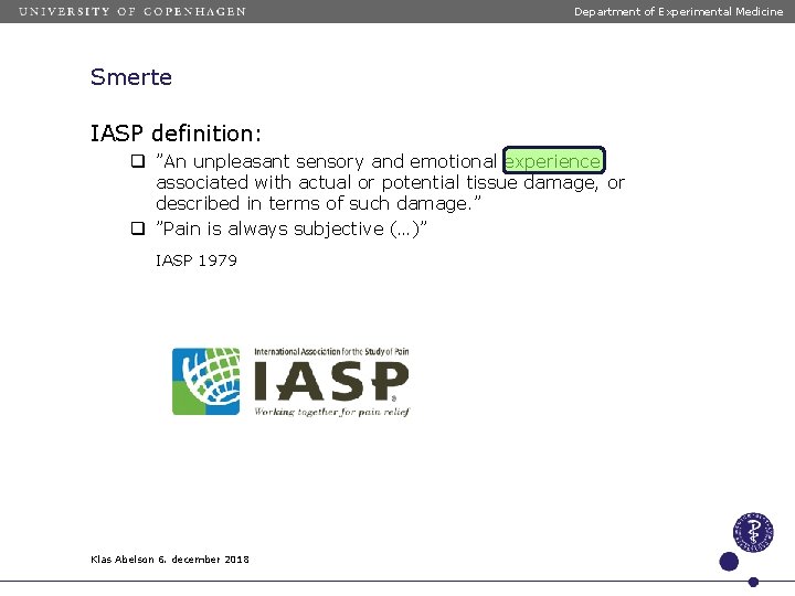 Department of Experimental Medicine Smerte IASP definition: q ”An unpleasant sensory and emotional experience