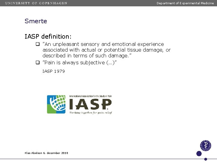 Department of Experimental Medicine Smerte IASP definition: q ”An unpleasant sensory and emotional experience