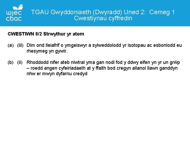 TGAU Gwyddoniaeth (Dwyradd) Uned 2: Cemeg 1 Cwestiynau cyffredin Manylion Cyswllt CWESTIWN 8/2 Strwythur