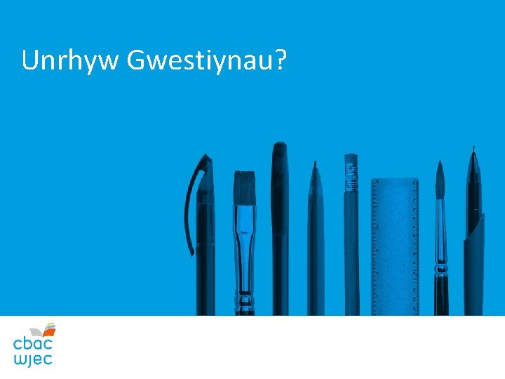 Unrhyw Gwestiynau? 