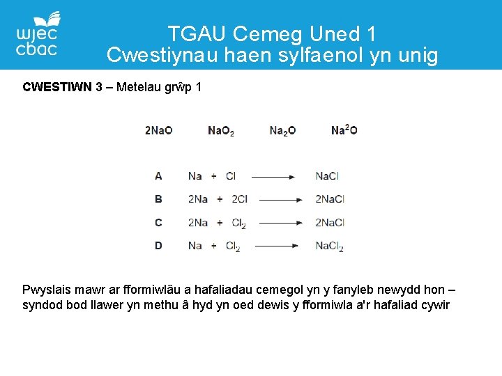 TGAU Cemeg Uned 1 Cwestiynau haen sylfaenol yn unig CWESTIWN 3 – Metelau grŵp