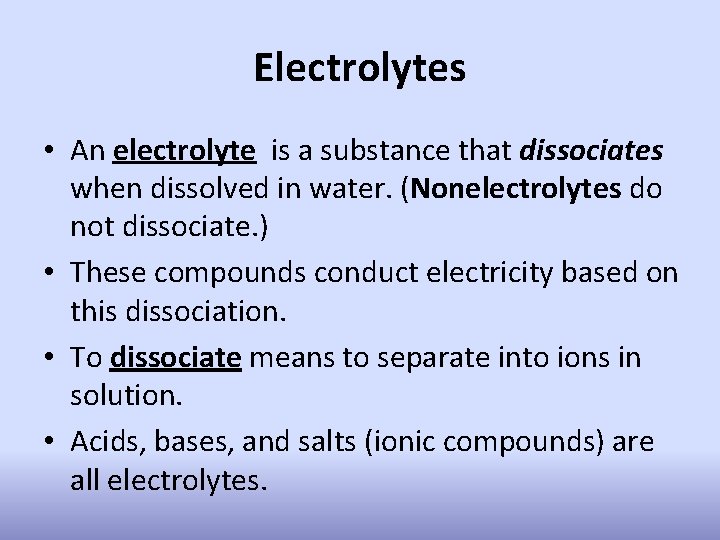 Electrolytes • An electrolyte is a substance that dissociates when dissolved in water. (Nonelectrolytes