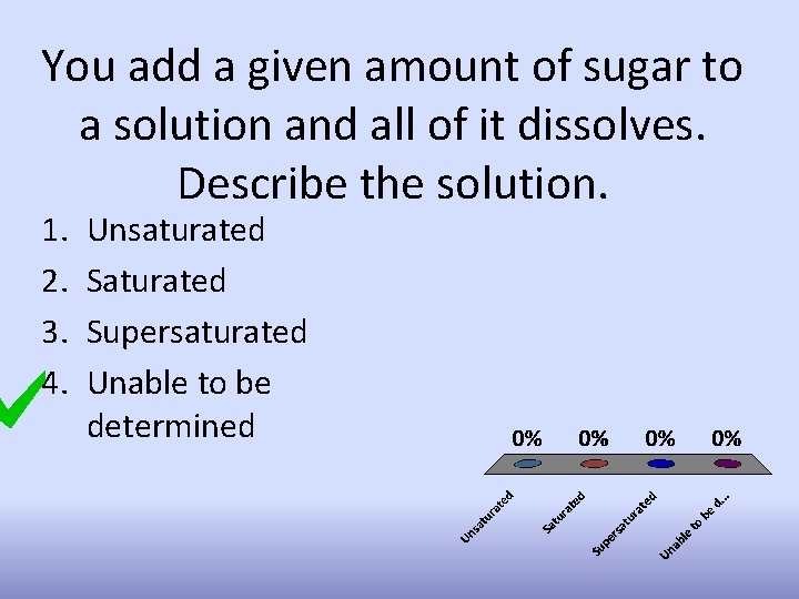 You add a given amount of sugar to a solution and all of it