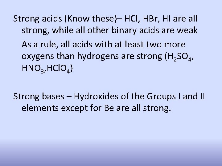 Strong acids (Know these)– HCl, HBr, HI are all strong, while all other binary