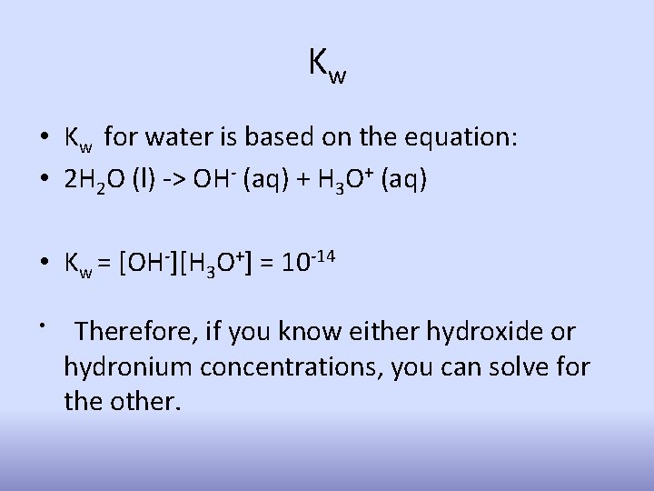 Kw • Kw for water is based on the equation: • 2 H 2