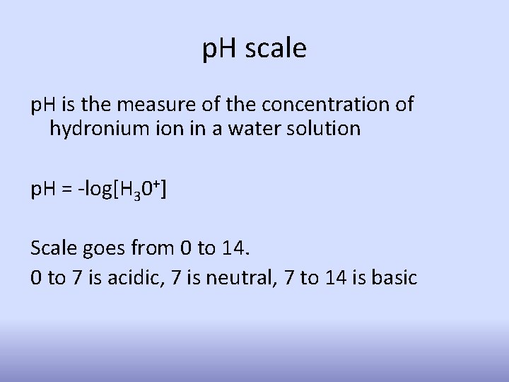 p. H scale p. H is the measure of the concentration of hydronium ion