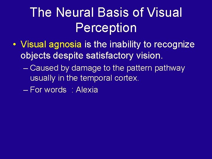 The Neural Basis of Visual Perception • Visual agnosia is the inability to recognize