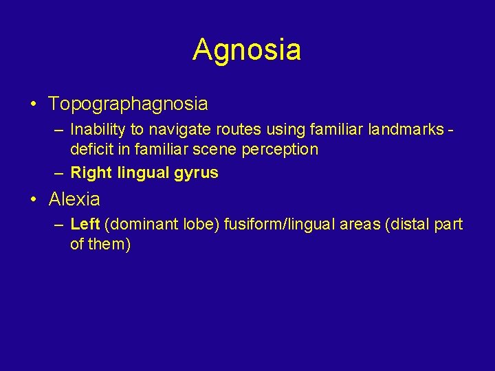 Agnosia • Topographagnosia – Inability to navigate routes using familiar landmarks deficit in familiar
