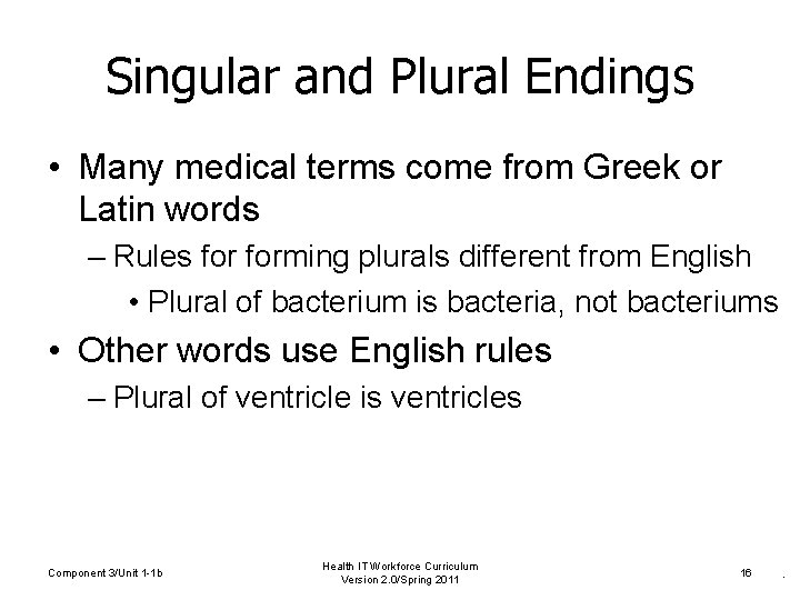Singular and Plural Endings • Many medical terms come from Greek or Latin words