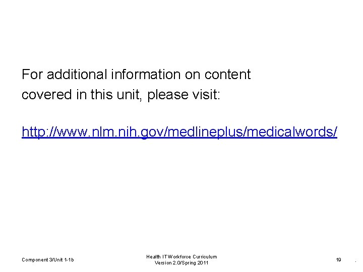 For additional information on content covered in this unit, please visit: http: //www. nlm.