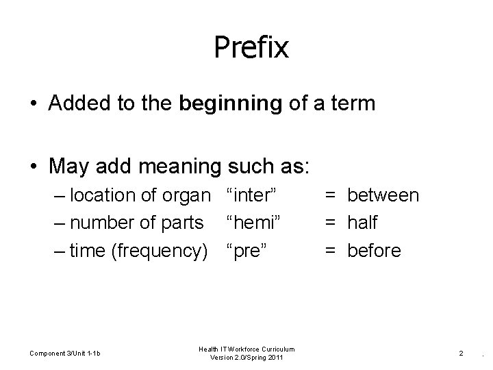 Prefix • Added to the beginning of a term • May add meaning such