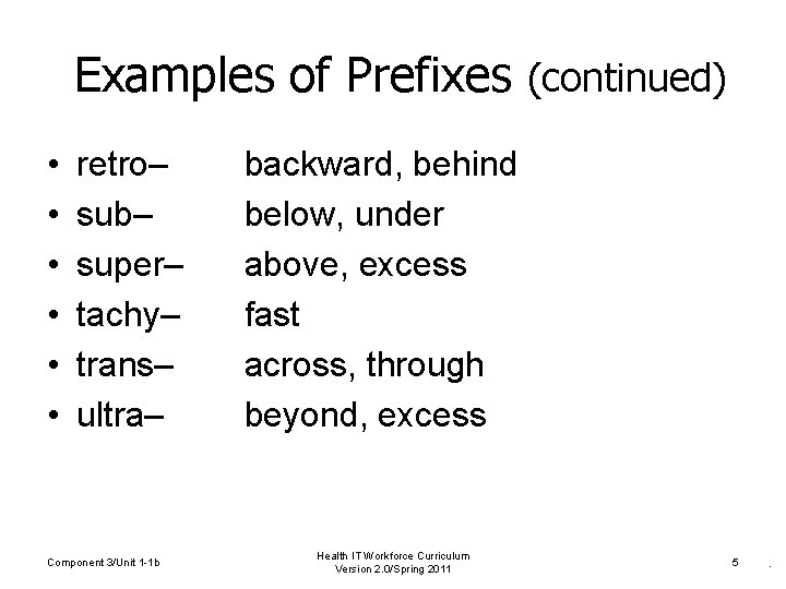 Examples of Prefixes (continued) • • • retro– sub– super– tachy– trans– ultra– Component