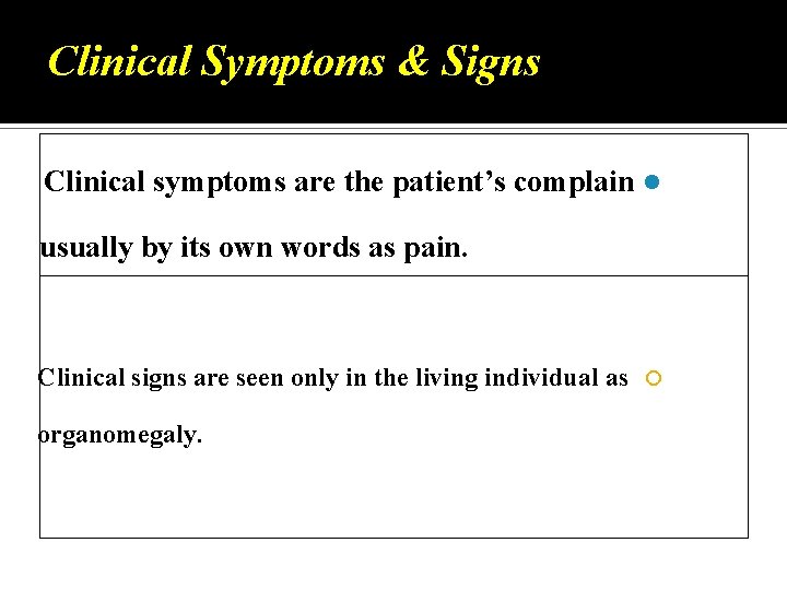 Clinical Symptoms & Signs Clinical symptoms are the patient’s complain l usually by its