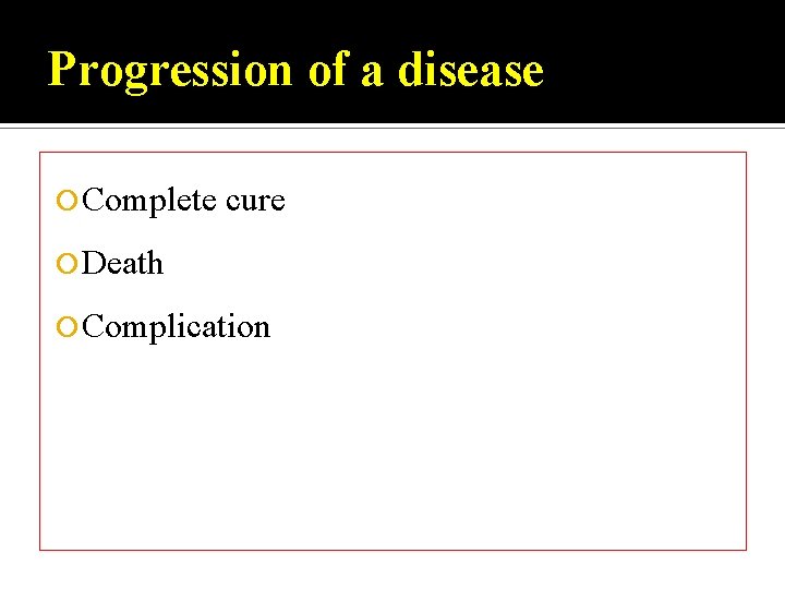 Progression of a disease Complete cure Death Complication 