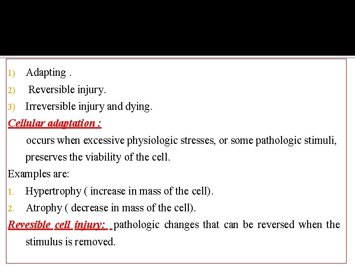 1) 2) 3) Adapting. Reversible injury. Irreversible injury and dying. Cellular adaptation : occurs