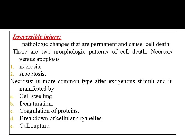 Irreversible injury: pathologic changes that are permanent and cause cell death. There are two