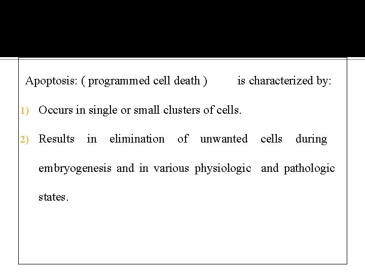 Apoptosis: ( programmed cell death ) is characterized by: 1) Occurs in single or